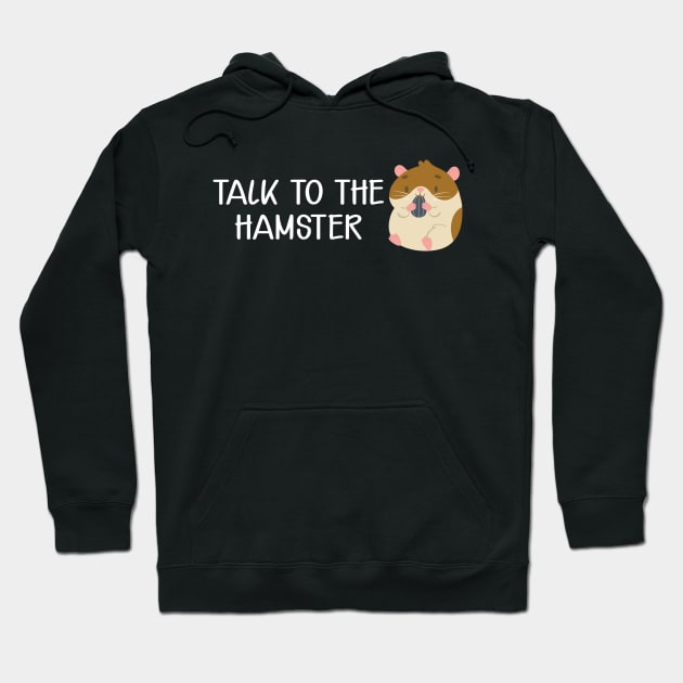 Hamster - Talk to the hamster Hoodie by KC Happy Shop